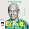 A Periodic Tale: My Sciencey Memoir (Unabridged) - Dr Karl Kruszelnicki