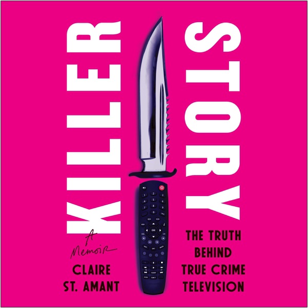 Killer Story: The Truth Behind True Crime Television (Unabridged)