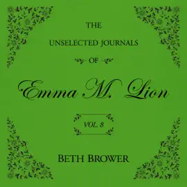 The Unselected Journals of Emma M. Lion Vol. 8
