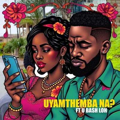 Uyamthemba Na? (feat. U Bash Loh) - Single
