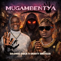 MUGAMBENTYA (feat. Gravity Omutujju) - Single - Salongo Sirajje