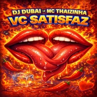 Vc Satisfaz - Single - DJ Dubai & MC Thaizinha