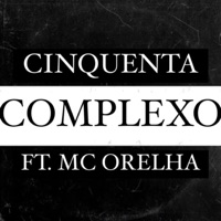 Complexo (feat. Martinnz) - Single - Cinquenta, prodbyiniesta & Mc Orelha