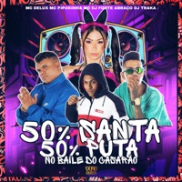 50 % Santa 50 % Puta - No Baile Do Casarão - Single - MC Delux, MC Pipokinha & Mc CJ Forte Abraço