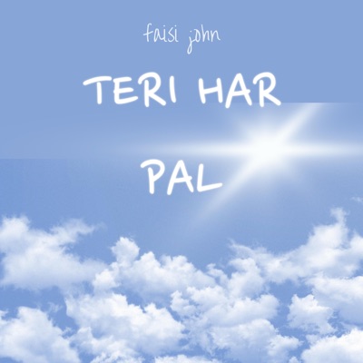 Faisi John - Teri Har Pal