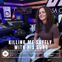 Killing Me Softly With His Song - Single - Casa Groovie & Katz
