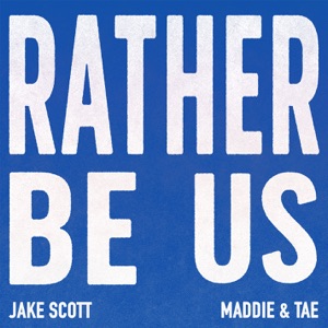 Rather Be Us (feat. Maddie & Tae)