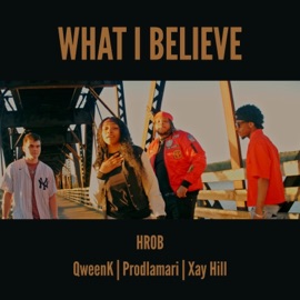 WHAT I BELIEVE (feat. QweenK, Prodlamari & Xay Hill) HR0B