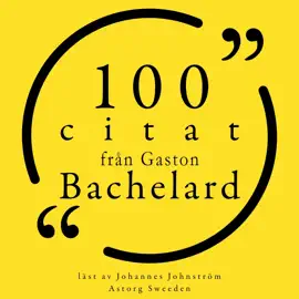 100 citat från Gaston Bachelard: Samling 100 Citat