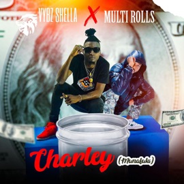 Charley (Munafuki) Vybz Shella & Multi Rolls