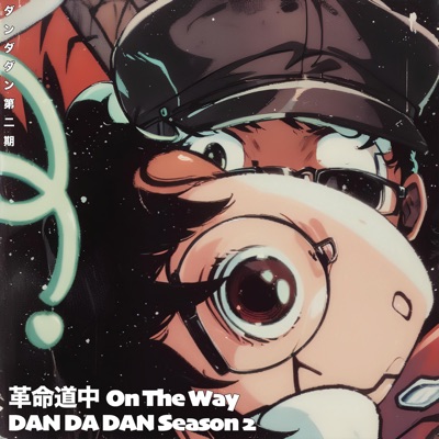 On The Way / Kakumei Douchuu DANDADAN Season 2 EVIL EYE Opening - Single