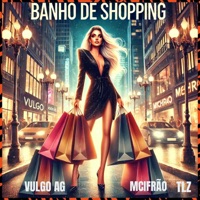 Banho de Shopping - Single - Vulgo AG ZO, TLZ & MciFrão