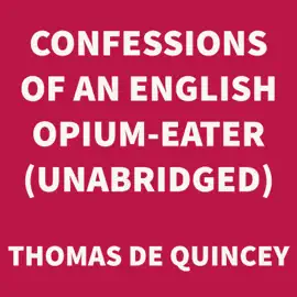 Confessions of an English Opium-Eater (UNABRIDGED)