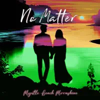 No Matter — Myrtle Beach Moonshine