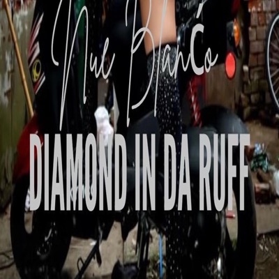 Nue Blanćo DIAMOND IN DA RUFF