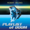 Robert DeLong - PLAYLIST of DOOM artwork