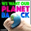 We Want Our Planet Back