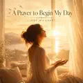 A Prayer to Begin My Day