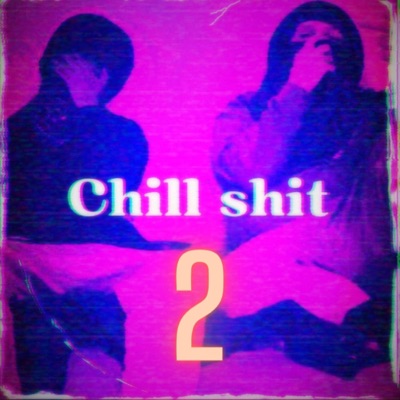 Chill Shit 2 (feat. xvo) - Single