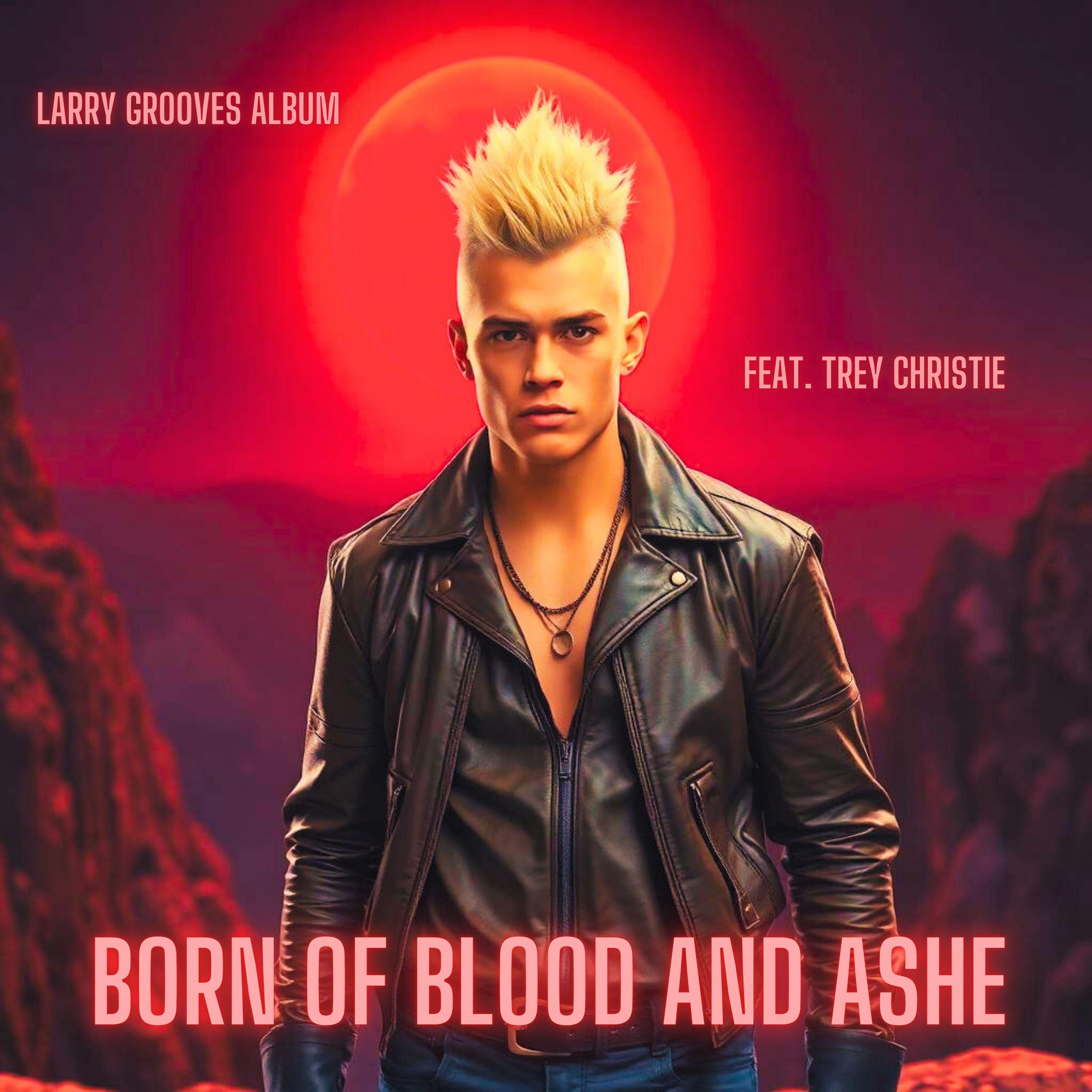 Born Of Blood And Ashe (feat. Trey Christie) - Single by Larry Grooves album cover