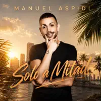 Solo a Mitad — Manuel Aspidi