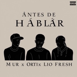 Antes de Hablar (feat. Orti & Lío Fresh) Mur