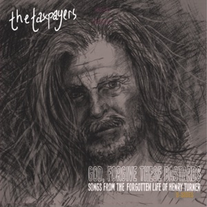 "God, Forgive These Bastards" Songs From The Forgotten Life of Henry Turner (B-Sides)