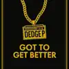 Dedge P - Got To Get Better