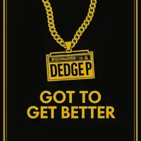 Got To Get Better — Dedge P