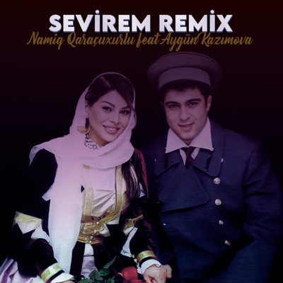 Sevirem (feat. Aygün Kazımova) [Remix] - Single