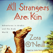 All Strangers Are Kin: Adventures in Arabic and the Arab World