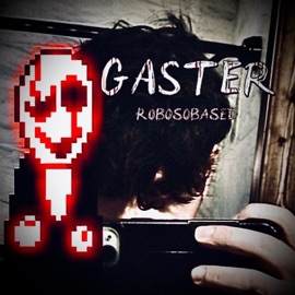 GASTER (feat. Robodelux2000) robosobased