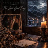 Cover art for The Last Good Day by Vapor Machine
