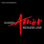 Ousado Amor (Reckless Love) - Piano Instrumental (Cover) artwork