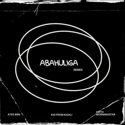 Abahuliga (feat. ATEE BRN) [KidFromKigali Remix] - Single