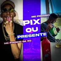 Pix ou Presente - Single - Mc Podoski & Mc Fininho Da RC