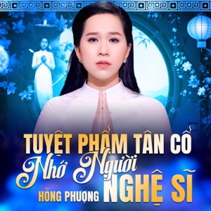 Tuyệt Phẩm Tân Cổ - Nhớ Người Nghệ Sĩ