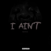 I Aint (feat. latenitecreu) - Single - Dutchie