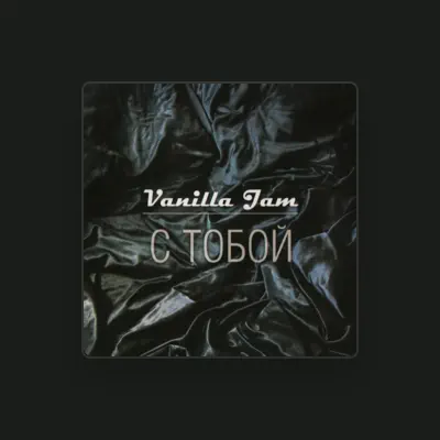 Vanilla Jam: песни, клипы, биография, даты выступлений и многое другое.