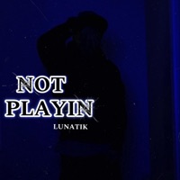 Not Playin - Single - Lunatik