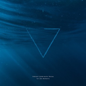 Ambient Underwater Noises for Zen Moments
