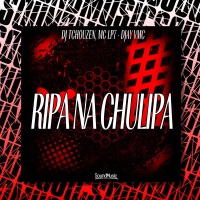 RIPA NA CHULIPA - Single - Dj Tchouzen, MC LP7, DJAY VMC & SoundMusic Original
