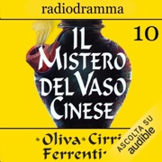 Il mistero del vaso cinese 10 - Carlo Oliva, Massimo Cirri & G. Sergio Ferrentino