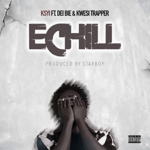 Echill (feat. Dei Bie & Kwesi Trapper)
