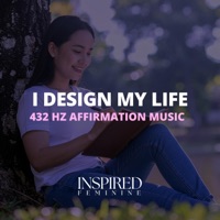 I Design My Life | 432 Hz Affirmation Song - Single - Inspired Feminine