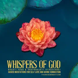 Whispers of God: Bhakti Yoga & Anapanasati (Vipassana): Guided Meditations for Self-Love and Divine Connection (Unabridged)