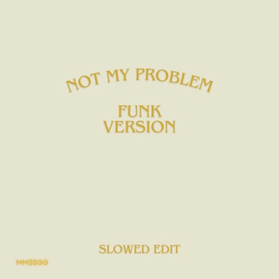 Mm$$gG - Not My Problem (Slowed Edit) [Funk Version]