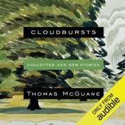Cloudbursts: Collected and New Stories (Unabridged) - Thomas McGuane