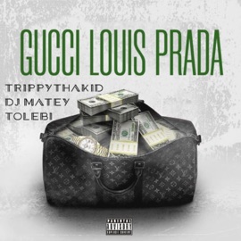 Gucci Louis Prada DJ MATEY, TrippythaKid & Tolebi