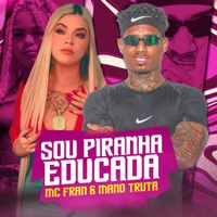 Sou Piranha Educada - Single - MC Fran & Mano truta